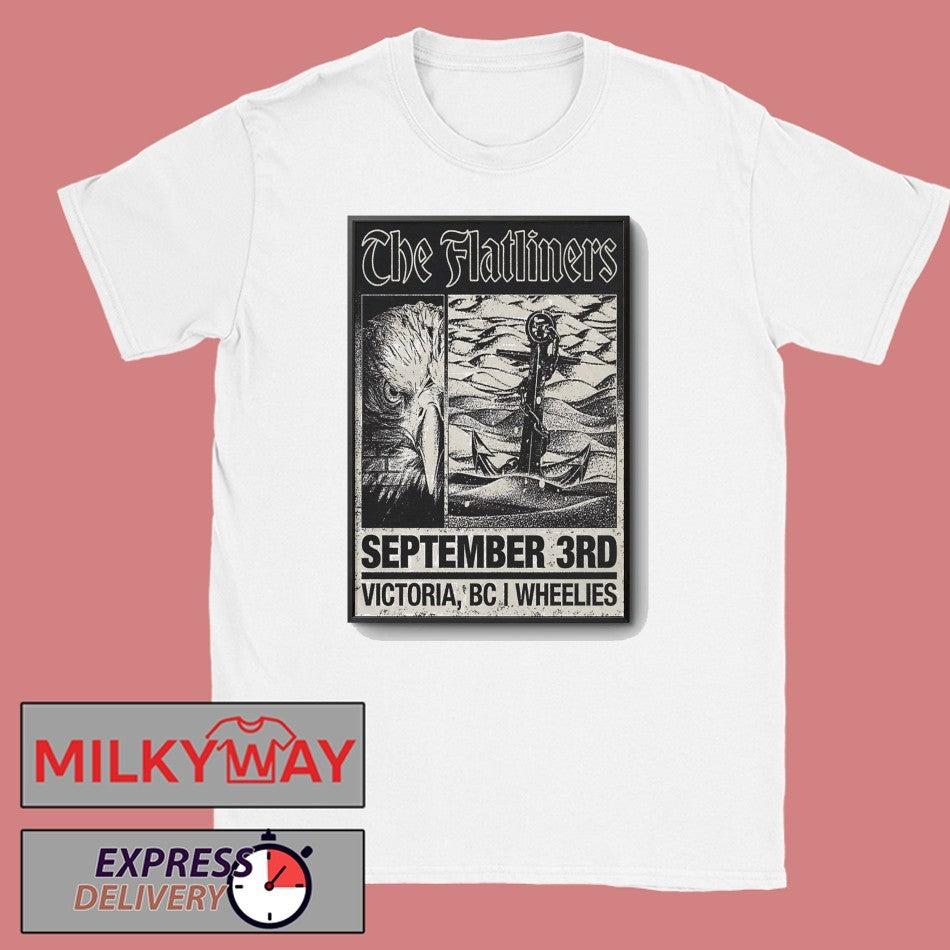 The Flatliners Sept 3 2026 Wheelies Motorcycles In Victoria BC Poster shirt Unisex T-shirt, Sweatshirt, Hoodie, Long Sleeve Tee - T-Shirt, Sweatshirt, Hoodie
