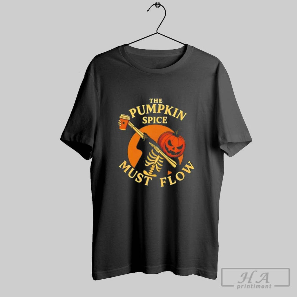 Official The Pumpkin Spice Must Flow Halloween Skeleton Coffee Unisex T-shirt, Sweatshirt, Hoodie, Long Sleeve Tee - T-Shirt, Sweatshirt, Hoodie