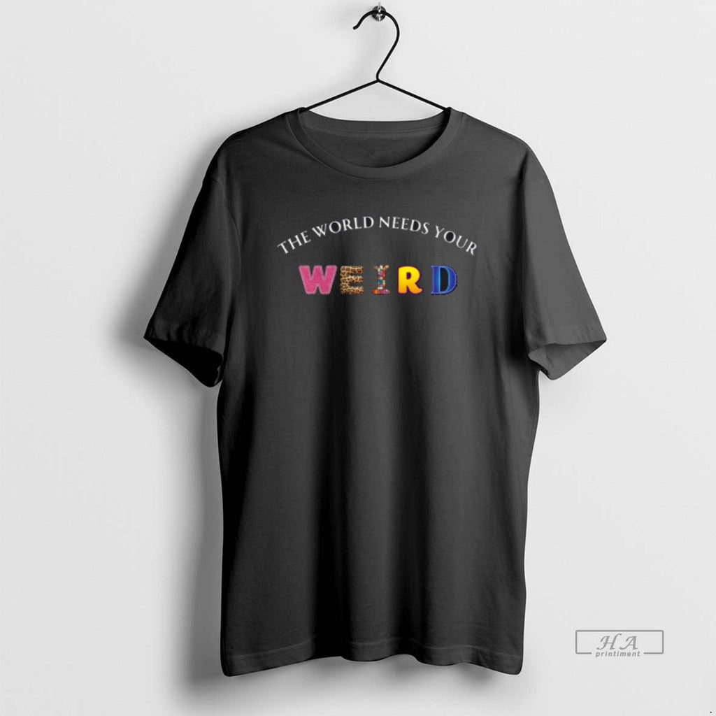 Official World Needs Your Weird T-Shirts, Hoodie, Sweatshirt - T-Shirt, Sweatshirt, Hoodie