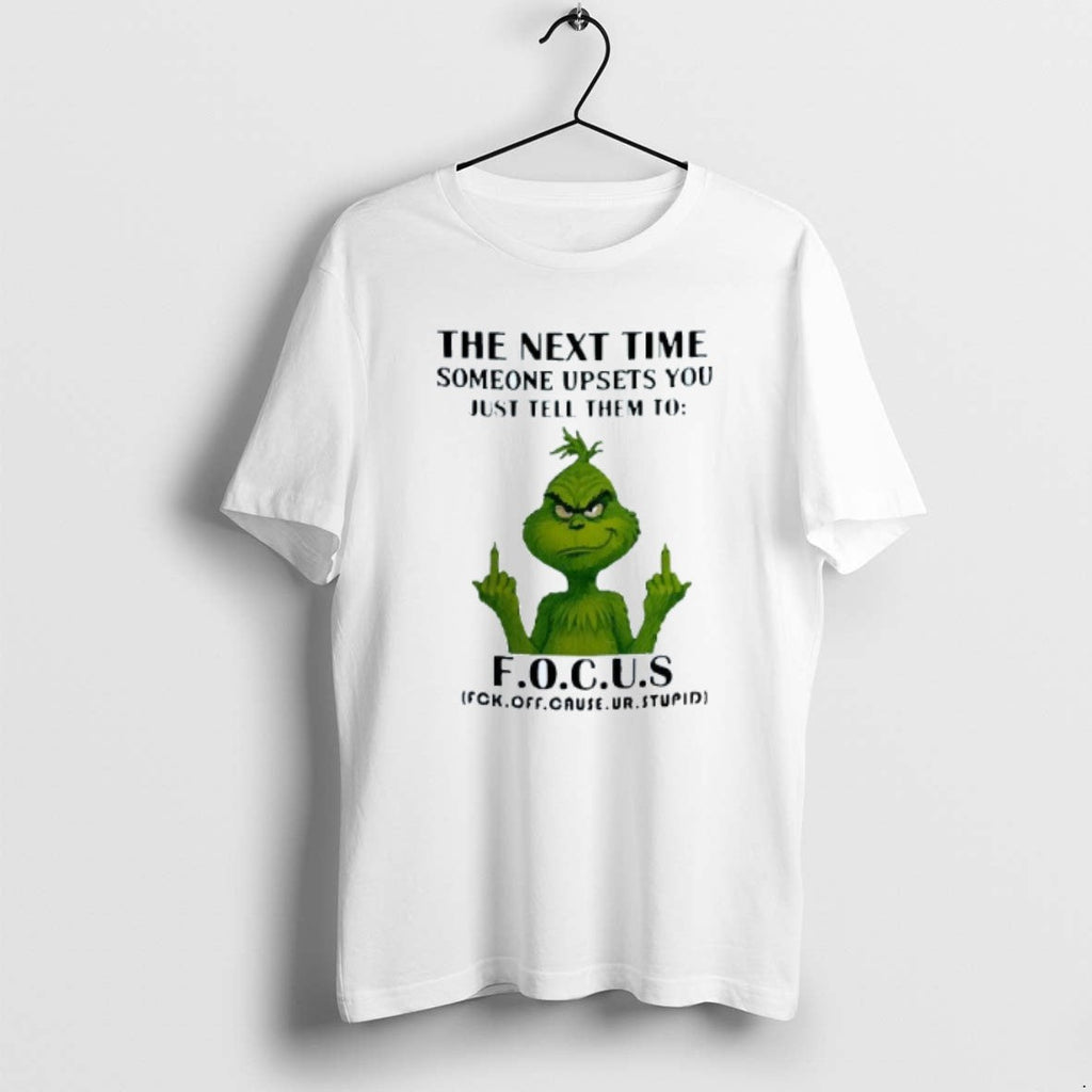 Official Next Time Someone Upsets You Just Tell Them Focus Grinch Middle Fingers T-Shirts, Hoodie, Sweatshirt - T-Shirt, Sweatshirt, Hoodie