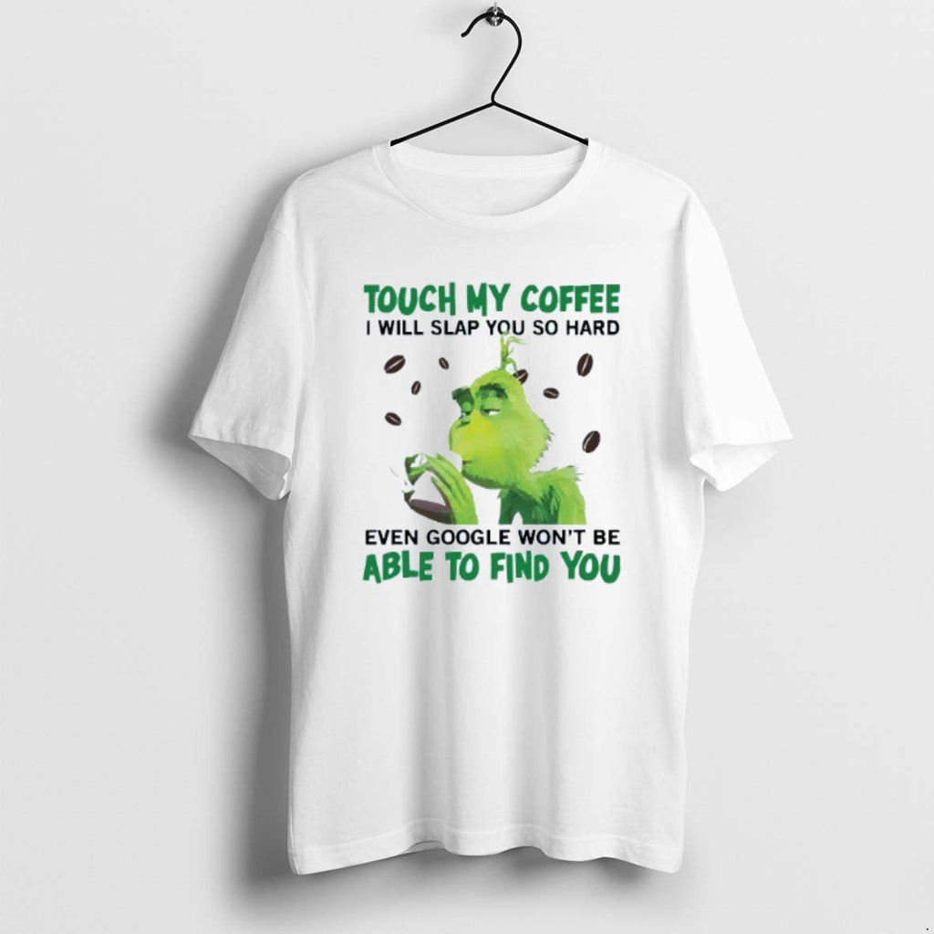 Official Touch My Coffee I Will Slap You So Hard Even Google Wont Be Able T-Shirts, Hoodie, Sweatshirt - T-Shirt, Sweatshirt, Hoodie