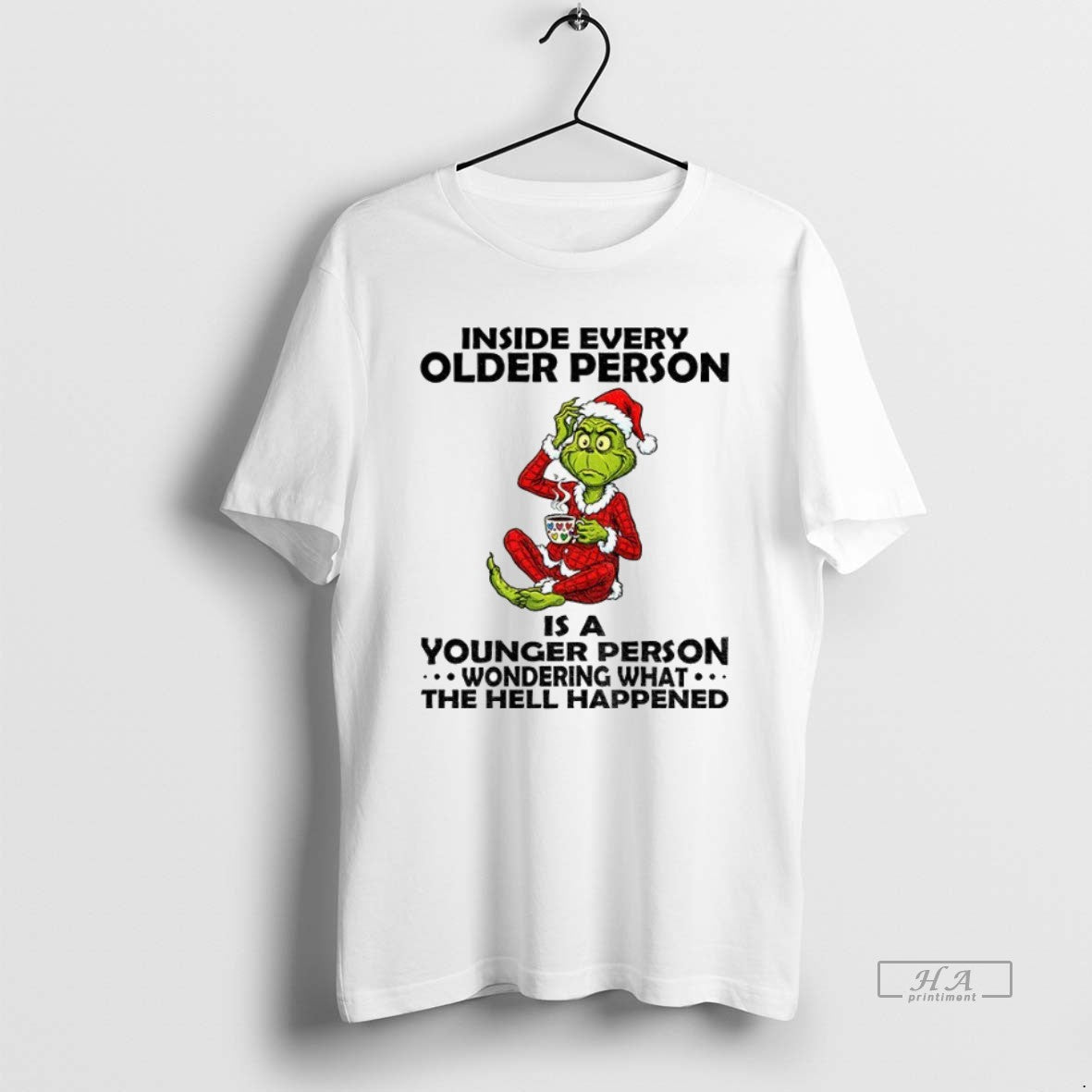 Official Trendy Grinch Santa Hat Inside Every Older Person Is A Younger Person Wondering What - T-Shirt, Sweatshirt, Hoodie