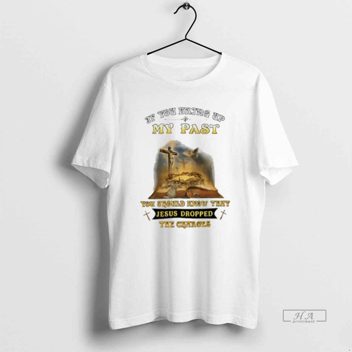 Official Trendy If You Bring Up My Past You Should Know That Jesus Dropped Veteran Unisex T-shirt, Sweatshirt, Hoodie, Long Sleeve Tee - T-Shirt, Sweatshirt, Hoodie