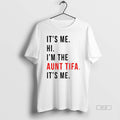 Official Trendy Its Me Hi Im The Aunt Tifa Its Me Fight Fascists Unisex T-shirt, Sweatshirt, Hoodie, Long Sleeve Tee - T-Shirt, Sweatshirt, Hoodie