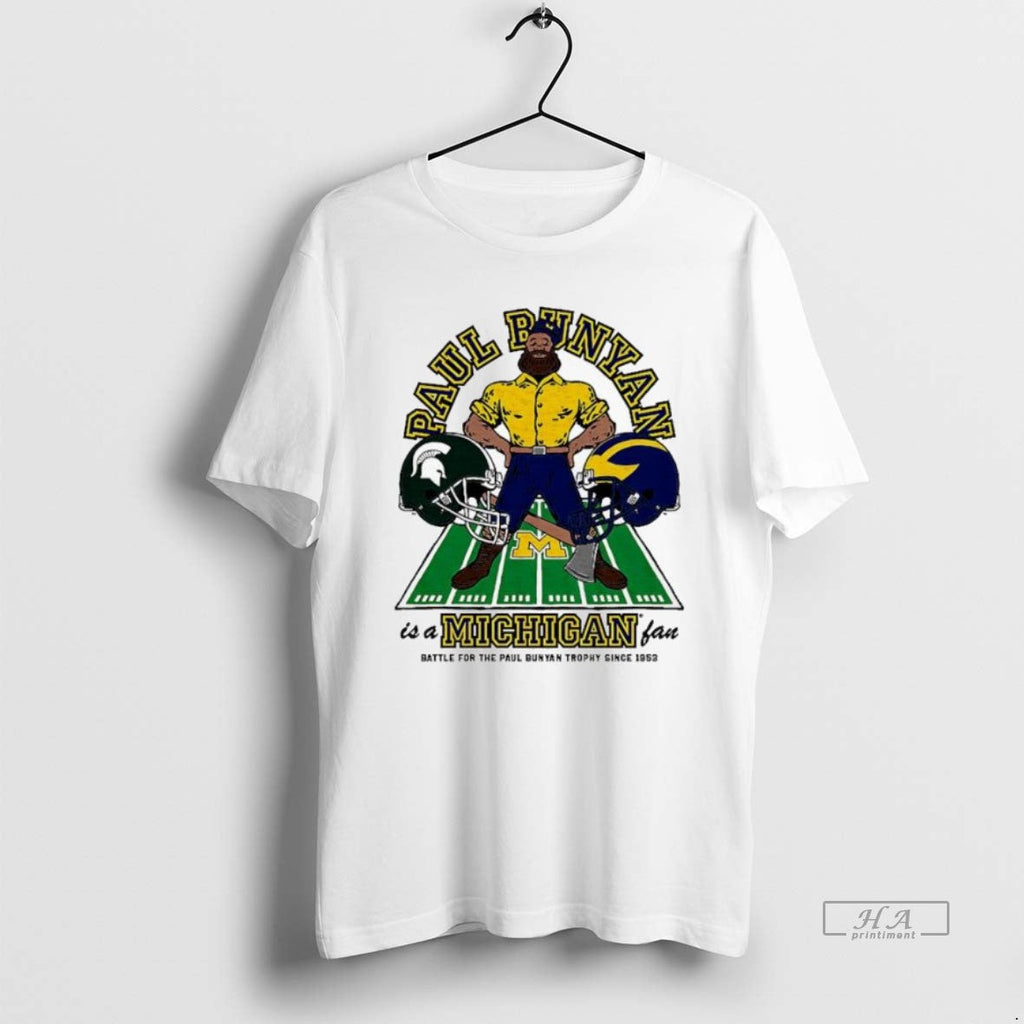 Official Trendy Michigan Wolverines Paul Bunyan Is A Michigan Fan Battle For The Trophy Since - T-Shirt, Sweatshirt, Hoodie