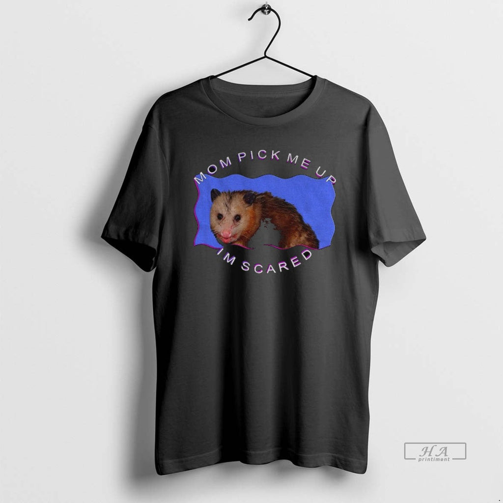 Official Trendy Possum Mom Pick Me Up Im Scared Meme Unisex T-shirt, Sweatshirt, Hoodie, Long Sleeve Tee - T-Shirt, Sweatshirt, Hoodie