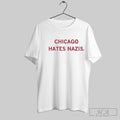 Official Trump Chicago Hates Nazis Shirt Unisex T-shirt, Sweatshirt, Hoodie, Long Sleeve Tee - T-Shirt, Sweatshirt, Hoodie