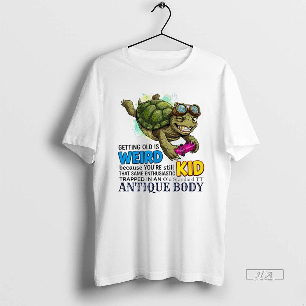 Official Turtle Getting Old Is Weird Because Youre Still Kid That Same Enthusiastic T-Shirts, Hoodie, Sweatshirt - T-Shirt, Sweatshirt, Hoodie