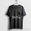 Official We Pray For Charlie Kirk T Shirt Unisex T-shirt, Sweatshirt, Hoodie, Long Sleeve Tee - T-Shirt, Sweatshirt, Hoodie