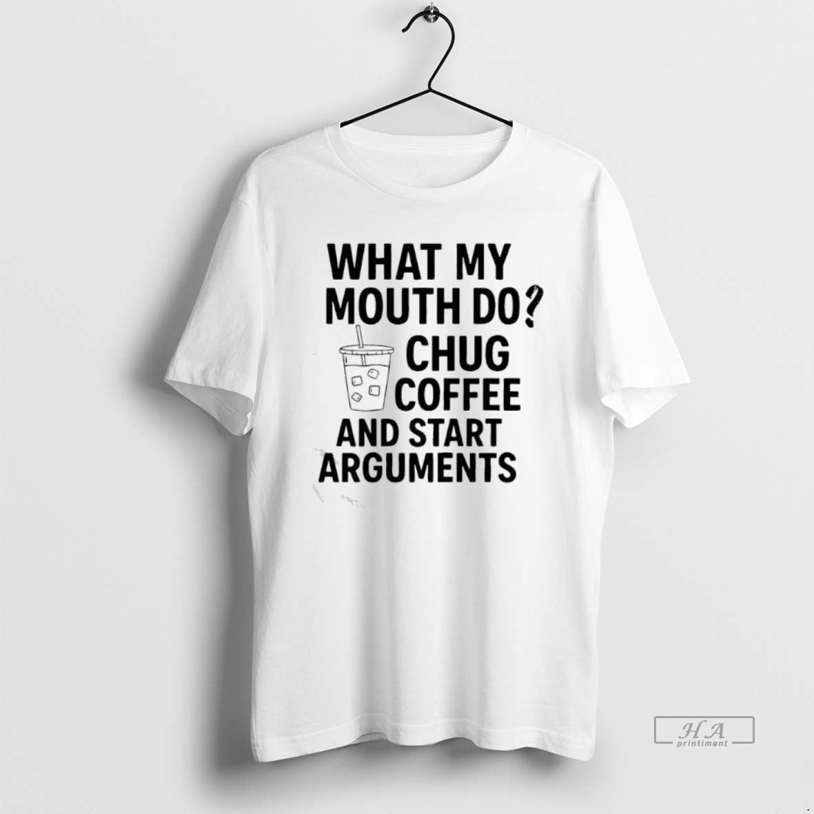 Official What My Mouth Do Chug Coffee Start Arguments T-Shirts, Hoodie, Sweatshirt - T-Shirt, Sweatshirt, Hoodie