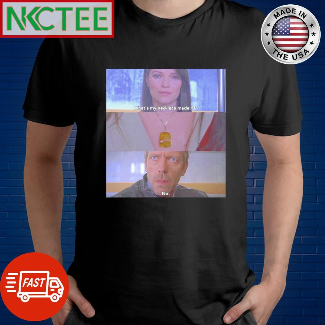 Official What’s my necklace made of No shirt Unisex T-shirt, Sweatshirt, Hoodie, Long Sleeve Tee - T-Shirt, Sweatshirt, Hoodie