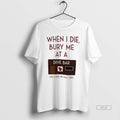 Official When I Die Bury Me Dive Bar Bed Pull T-Shirts, Hoodie, Sweatshirt - T-Shirt, Sweatshirt, Hoodie
