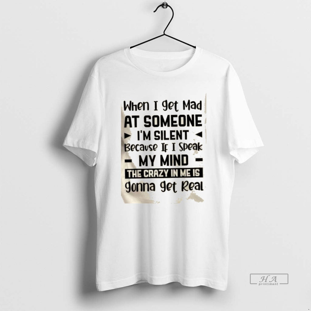 Official When I Get Mad Someone Im Silent Because If I Speak My Mind T-Shirts, Hoodie, Sweatshirt - T-Shirt, Sweatshirt, Hoodie