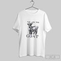 Official You Are The Goat Unisex T-shirt, Sweatshirt, Hoodie, Long Sleeve Tee - T-Shirt, Sweatshirt, Hoodie