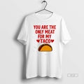 Official You Are Ony Meat My Taco T-Shirts, Hoodie, Sweatshirt - T-Shirt, Sweatshirt, Hoodie