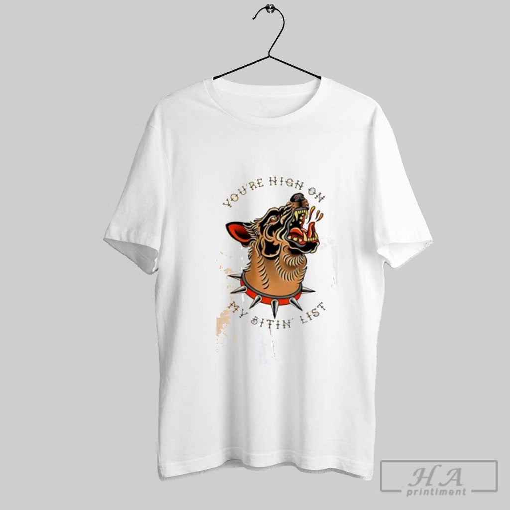 Official Youre Hight On My Bitin List Dog Tyler Childers Unisex T-shirt, Sweatshirt, Hoodie, Long Sleeve Tee - T-Shirt, Sweatshirt, Hoodie