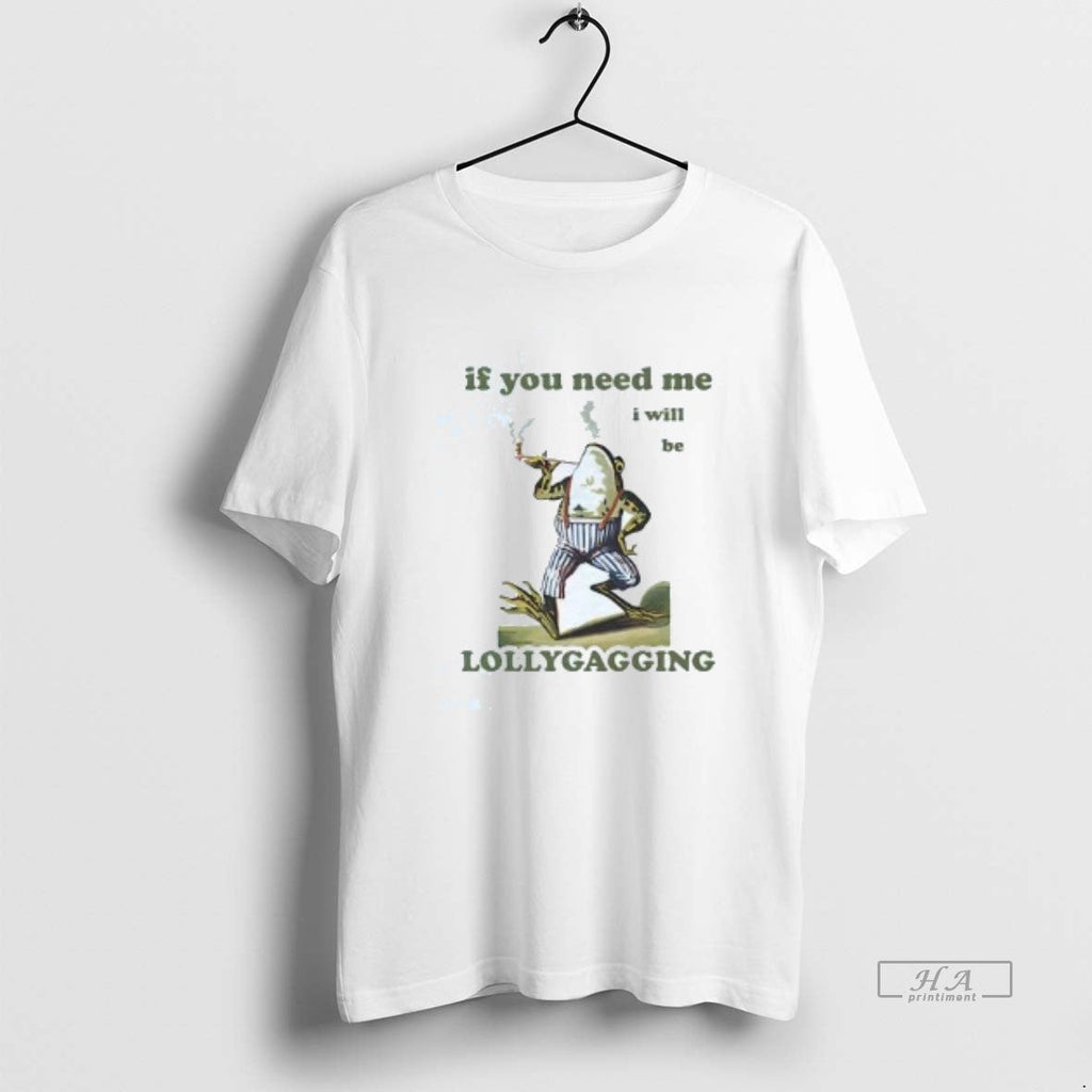 Official Ojc68mrh Frog Smoking If You Need Me I Will Be Lollygagging T-Shirts, Hoodie, Sweatshirt - T-Shirt, Sweatshirt, Hoodie
