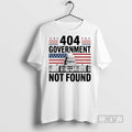 Officials 404 Government Not Found 2025 White House T Shirt Unisex T-shirt, Sweatshirt, Hoodie, Long Sleeve Tee - T-Shirt, Sweatshirt, Hoodie