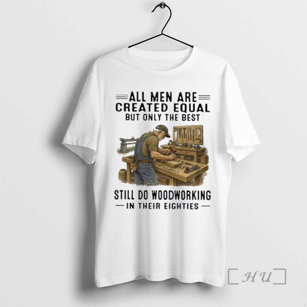 Officials All Are Created Equal Only Best Still Do Woodworking Their Eighties T-Shirts, Hoodie, Sweatshirt - T-Shirt, Sweatshirt, Hoodie
