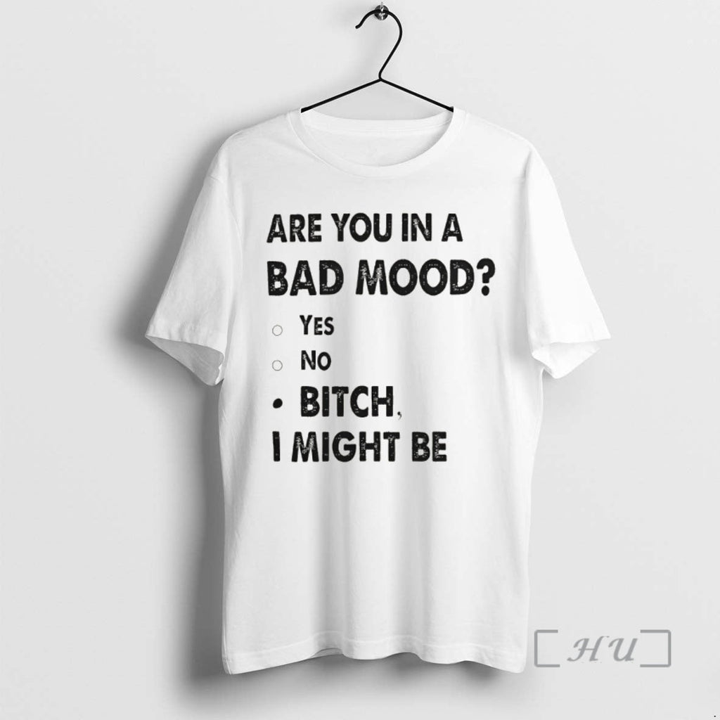 Officials Are You Bad Mood Yes No Bitch I Might Be T-Shirts, Hoodie, Sweatshirt - T-Shirt, Sweatshirt, Hoodie