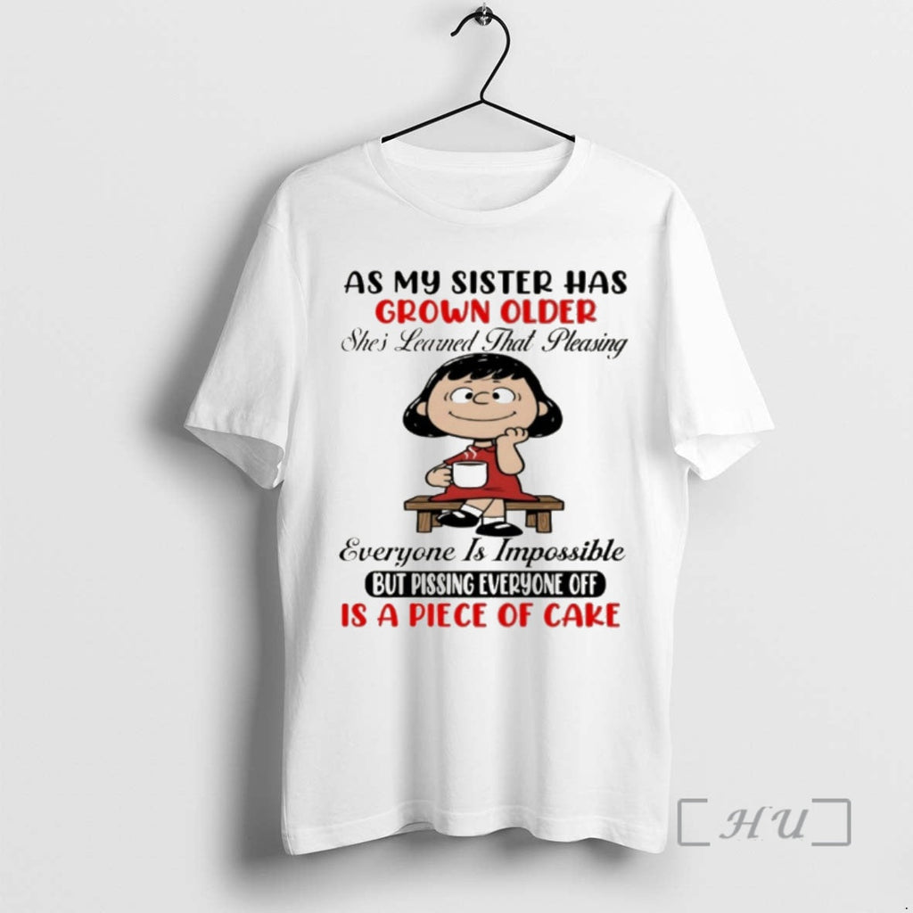 Officials As My Sister Has Grown Older Shes Learned That Pleasing Everyone Is Impossible But T-Shirts, Hoodie, Sweatshirt - T-Shirt, Sweatshirt, Hoodie