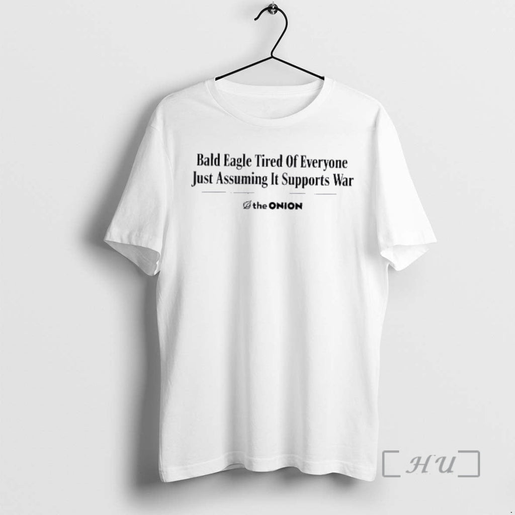 Officials Bald Eagle Tired Everyone Just Assuming Supports War T-Shirts, Hoodie, Sweatshirt - T-Shirt, Sweatshirt, Hoodie