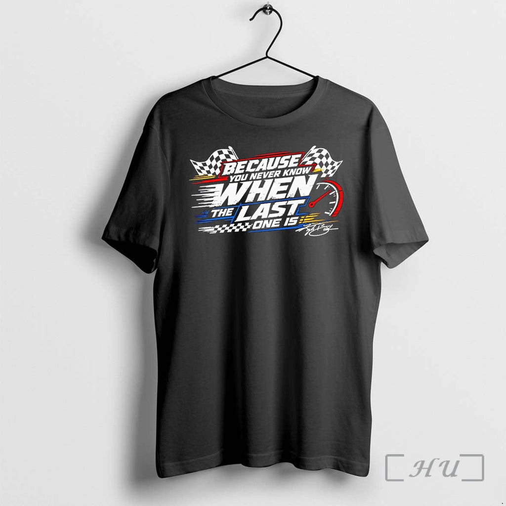 Officials Because You Never Know When The Last One Is Racing Premium T Shirts Sweater Unisex T-shirt, Sweatshirt, Hoodie, Long Sleeve Tee - T-Shirt, Sweatshirt, Hoodie