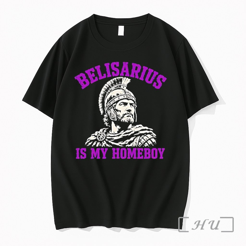 Officials Belisarius Is My Homeboy Roman General Unisex T-shirt, Sweatshirt, Hoodie, Long Sleeve Tee - T-Shirt, Sweatshirt, Hoodie