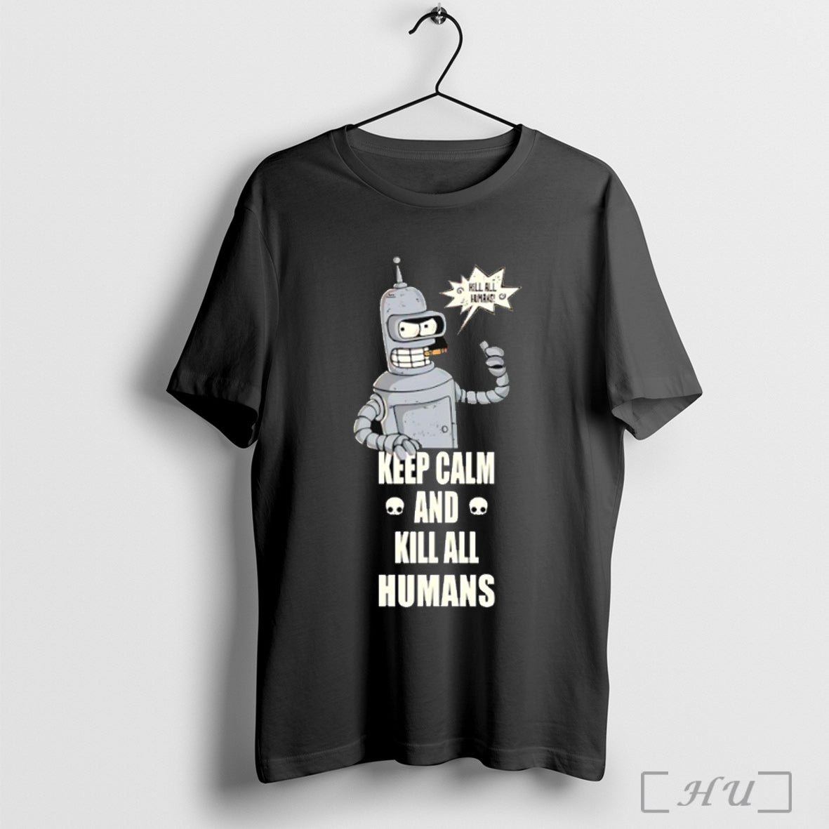 Officials Bender Keep Calm And Kill All Humans T Shirt Unisex T-shirt, Sweatshirt, Hoodie, Long Sleeve Tee - T-Shirt, Sweatshirt, Hoodie