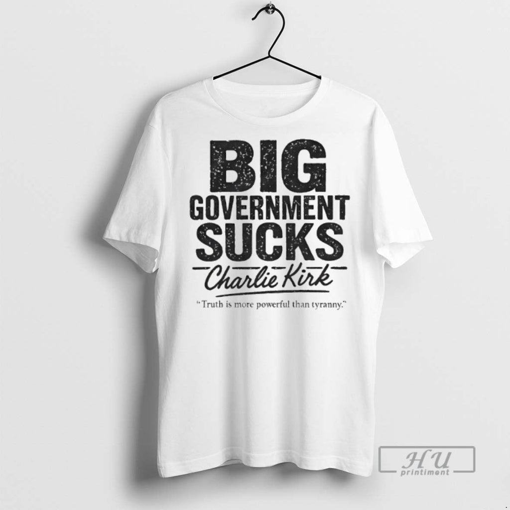 Officials Big Government Sucks Charlie Kirk Truth Is More Powerful Than Tryranny T Shirt Unisex T-shirt, Sweatshirt, Hoodie, Long Sleeve Tee - T-Shirt, Sweatshirt, Hoodie