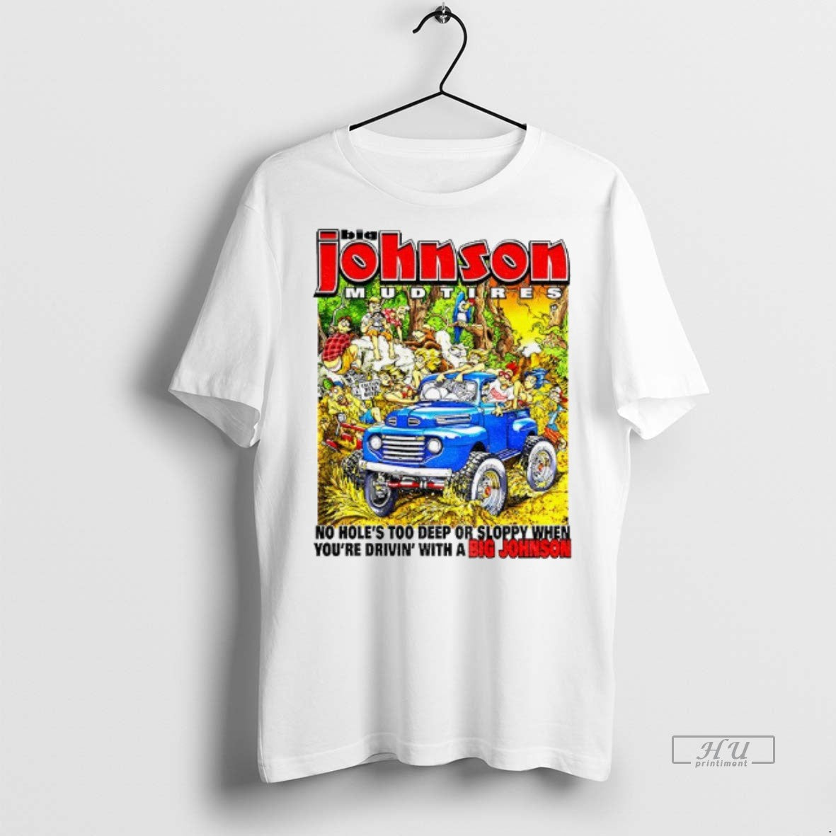 Officials Big Johnson Mud Tires No Holes Too Deep Or Sloppy When Youre Driving With Unisex T-shirt, Sweatshirt, Hoodie, Long Sleeve Tee - T-Shirt, Sweatshirt, Hoodie