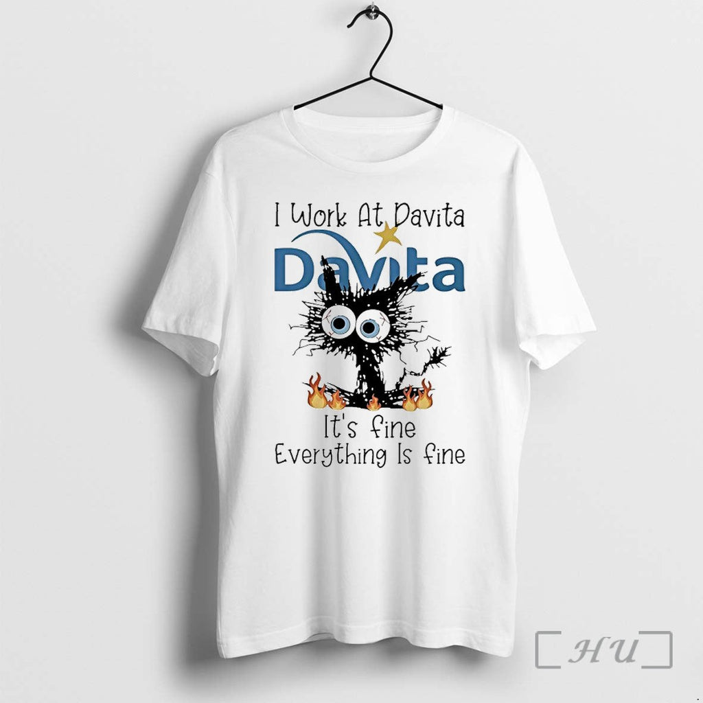 Officials Black Cat I Work At Davita Its Fine Everything Is Fine Premium T Shirts Unisex T-shirt, Sweatshirt, Hoodie, Long Sleeve Tee - T-Shirt, Sweatshirt, Hoodie