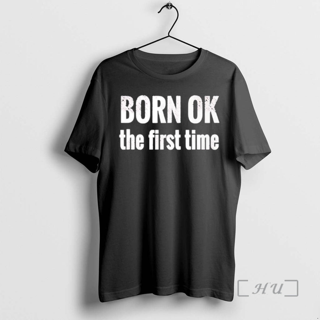 Officials Born Ok First Time T-Shirts, Hoodie, Sweatshirt - T-Shirt, Sweatshirt, Hoodie