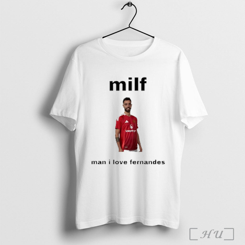 Officials Bruno Fernandes Milf Man I Love Fernandes Manchester United T Shirt Unisex T-shirt, Sweatshirt, Hoodie, Long Sleeve Tee - T-Shirt, Sweatshirt, Hoodie