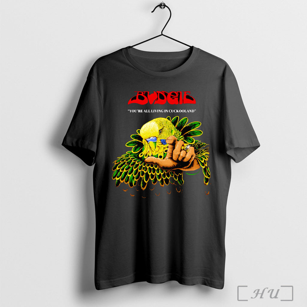 Officials Budgie Youre All Living In Cuckooland T Shirt Unisex T-shirt, Sweatshirt, Hoodie, Long Sleeve Tee - T-Shirt, Sweatshirt, Hoodie