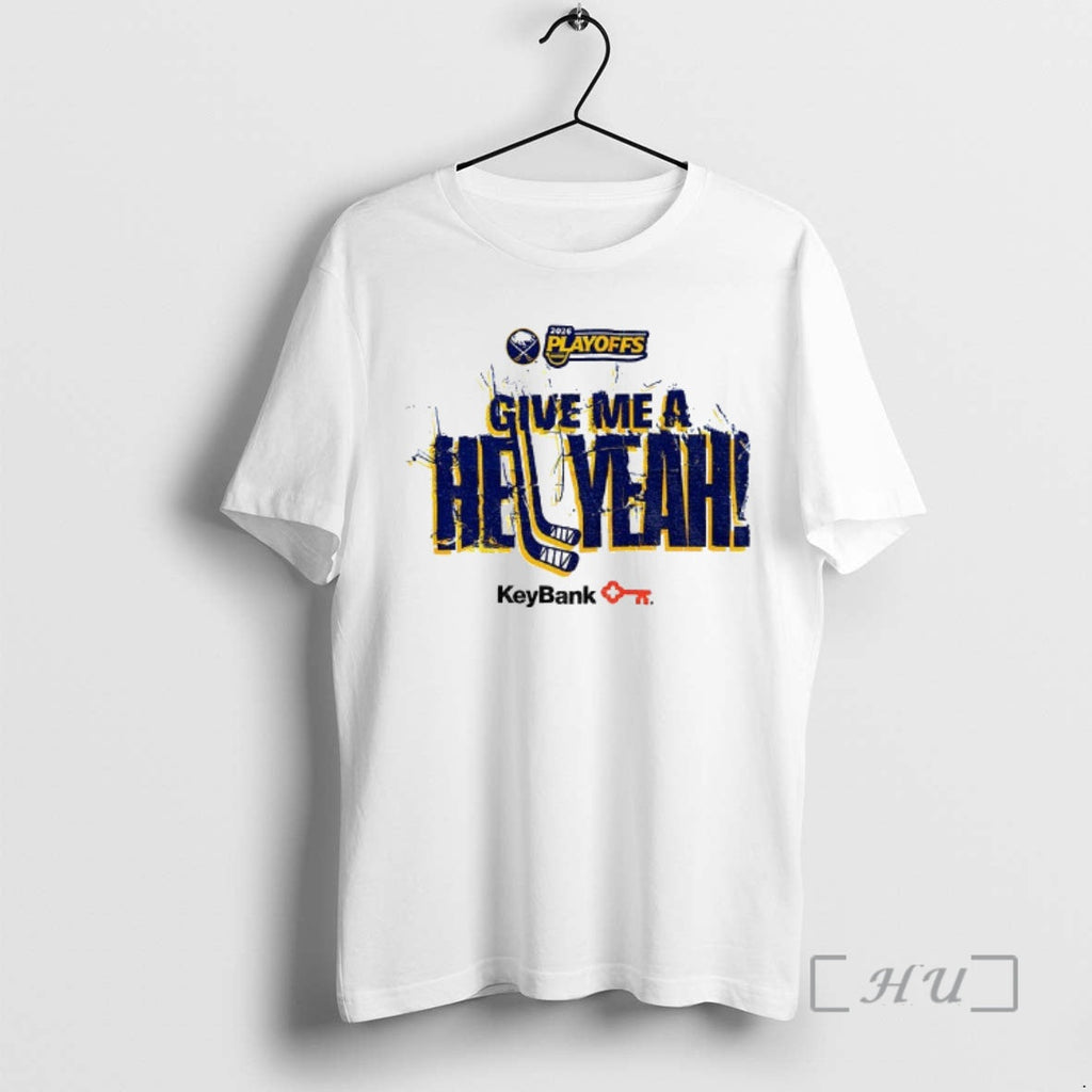 Officials Buffalo Sabres Hockey Give Me A Hell Yeah Keybank 2026 Playoffs Premium T Shirts - T-Shirt, Sweatshirt, Hoodie