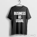 Officials Business As Usual T Shirt Unisex T-shirt, Sweatshirt, Hoodie, Long Sleeve Tee - T-Shirt, Sweatshirt, Hoodie