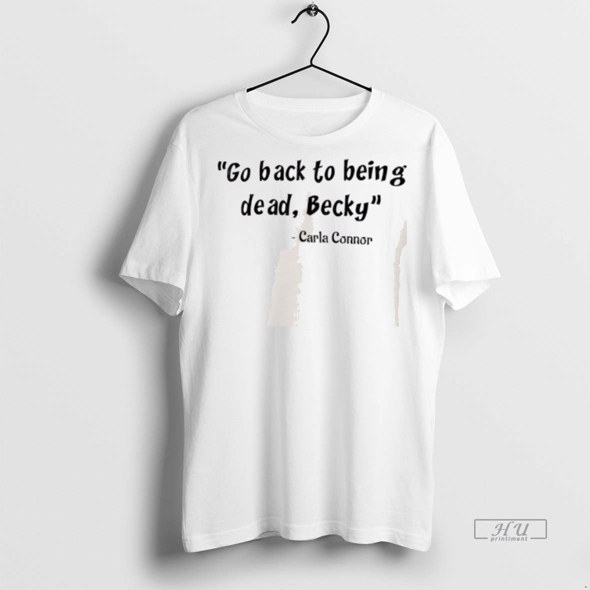 Officials Carla Connor Go Back To Being Dead Becky Shirt Sweater Unisex T-shirt, Sweatshirt, Hoodie, Long Sleeve Tee - T-Shirt, Sweatshirt, Hoodie