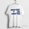 Officials Cat Meows It Going Meme Unisex T-shirt, Sweatshirt, Hoodie, Long Sleeve Tee - T-Shirt, Sweatshirt, Hoodie