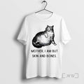 Officials Cat Mother I Am But Skin Bones T-Shirts, Hoodie, Sweatshirt - T-Shirt, Sweatshirt, Hoodie