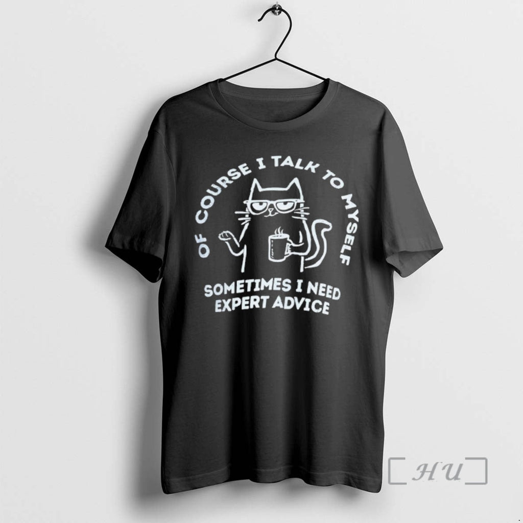 Officials Cat Course I Talk Myself Sometimes I Need Expert Advice T-Shirts, Hoodie, Sweatshirt - T-Shirt, Sweatshirt, Hoodie