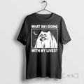 Officials Cat What Am I Doing My Lives T-Shirts, Hoodie, Sweatshirt - T-Shirt, Sweatshirt, Hoodie