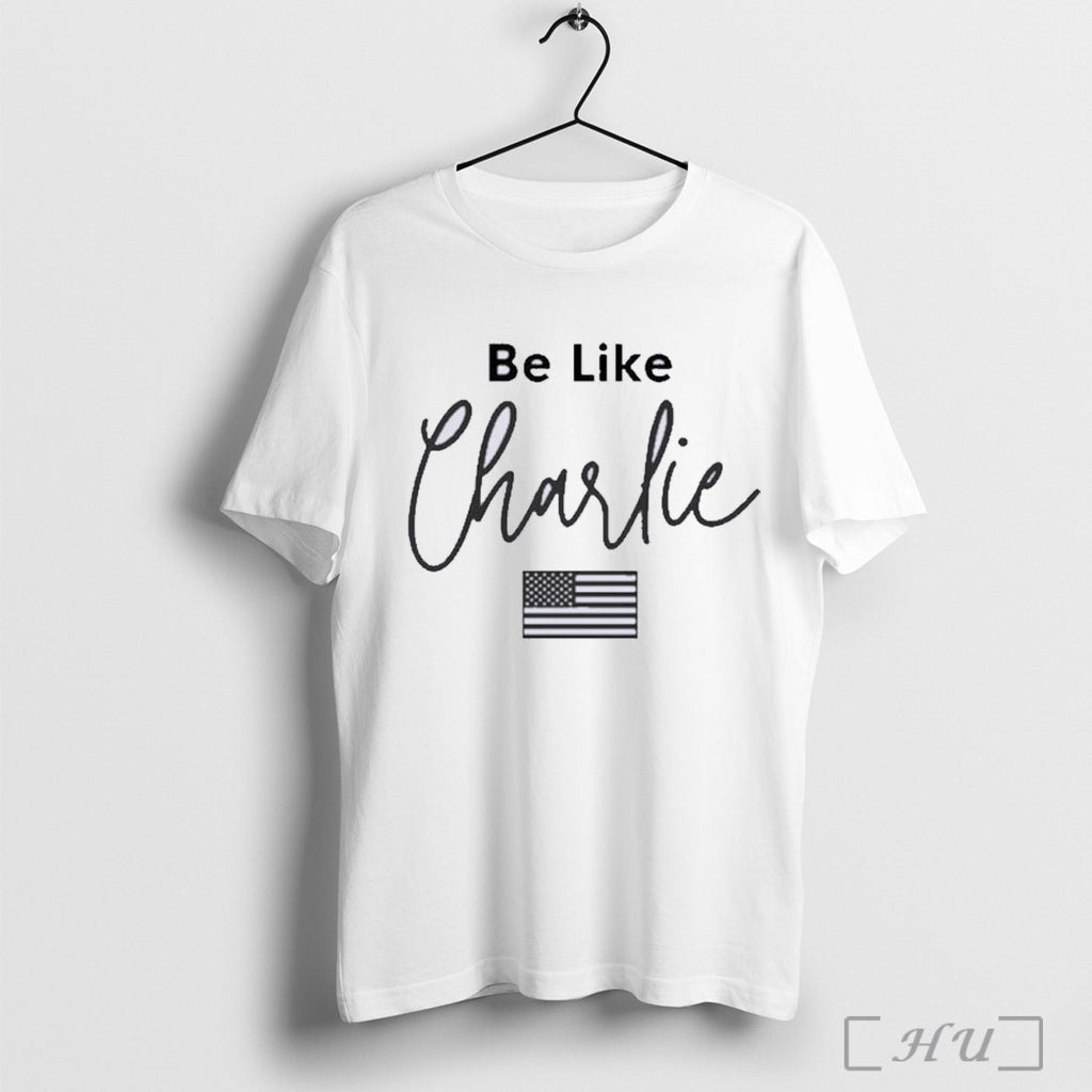 Officials Charlie Kirk Be Like Charlie T Shirt Unisex T-shirt, Sweatshirt, Hoodie, Long Sleeve Tee - T-Shirt, Sweatshirt, Hoodie