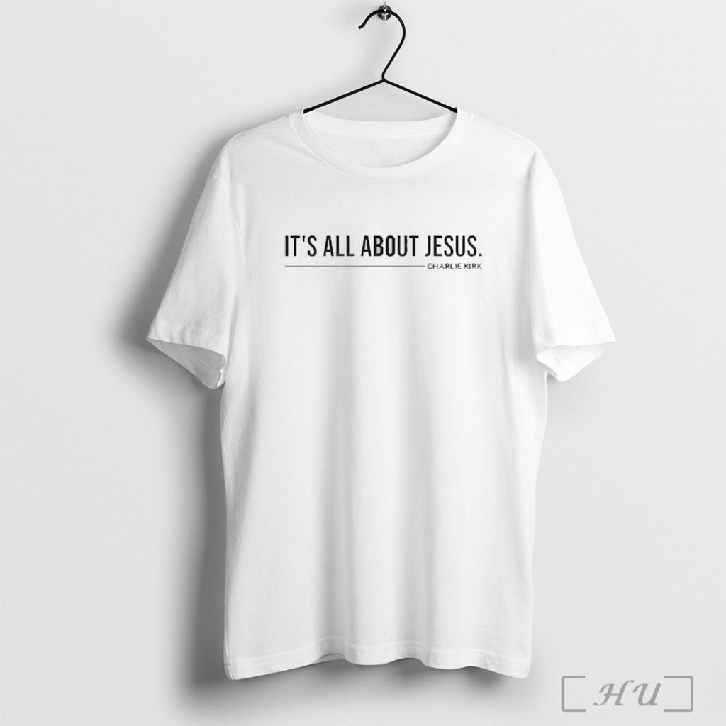 Officials Charlie Kirk Its All About Jesus T Shirt Unisex T-shirt, Sweatshirt, Hoodie, Long Sleeve Tee - T-Shirt, Sweatshirt, Hoodie