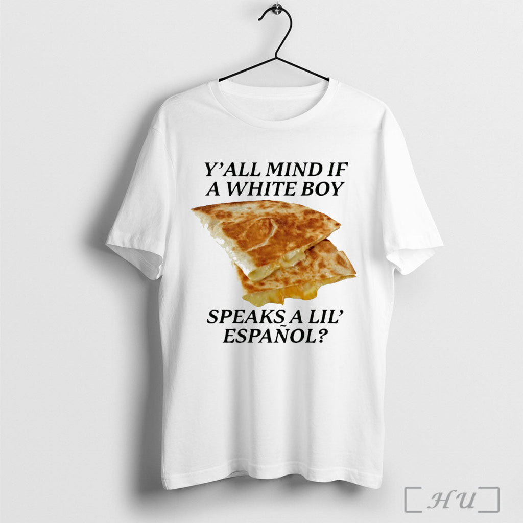 Officials Cheese Quesadillas Yall Mind If A White Boy Speaks A Lil Espanol Unisex T-shirt, Sweatshirt, Hoodie, Long Sleeve Tee - T-Shirt, Sweatshirt, Hoodie