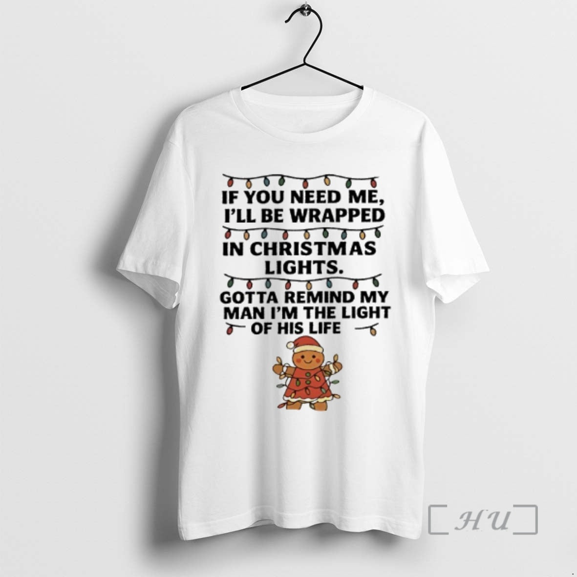 Officials Gingerbread If You Need Me Ill Be Wrapped Lights Gotta Remind T-Shirts, Hoodie, Sweatshirt - T-Shirt, Sweatshirt, Hoodie