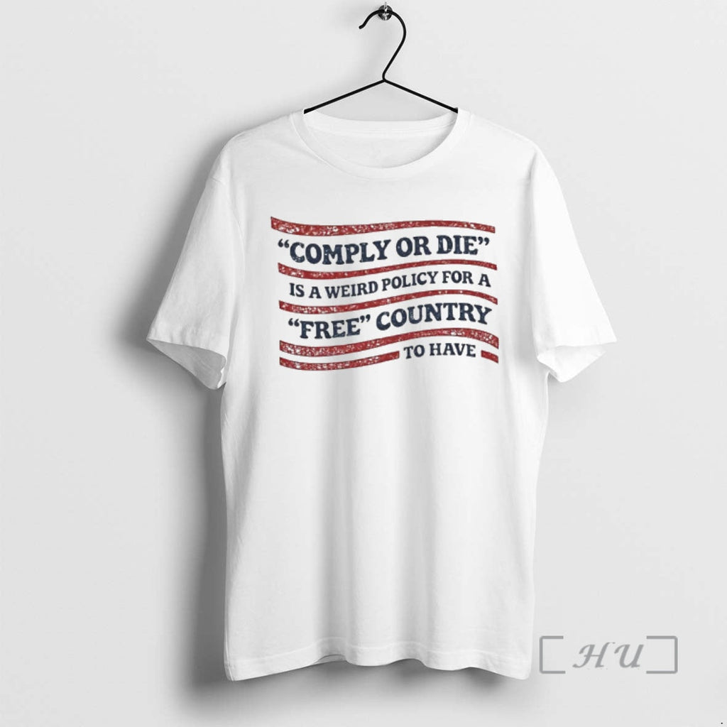 Officials Comply Die Is Weird Policy Free Country Have T-Shirts, Hoodie, Sweatshirt - T-Shirt, Sweatshirt, Hoodie