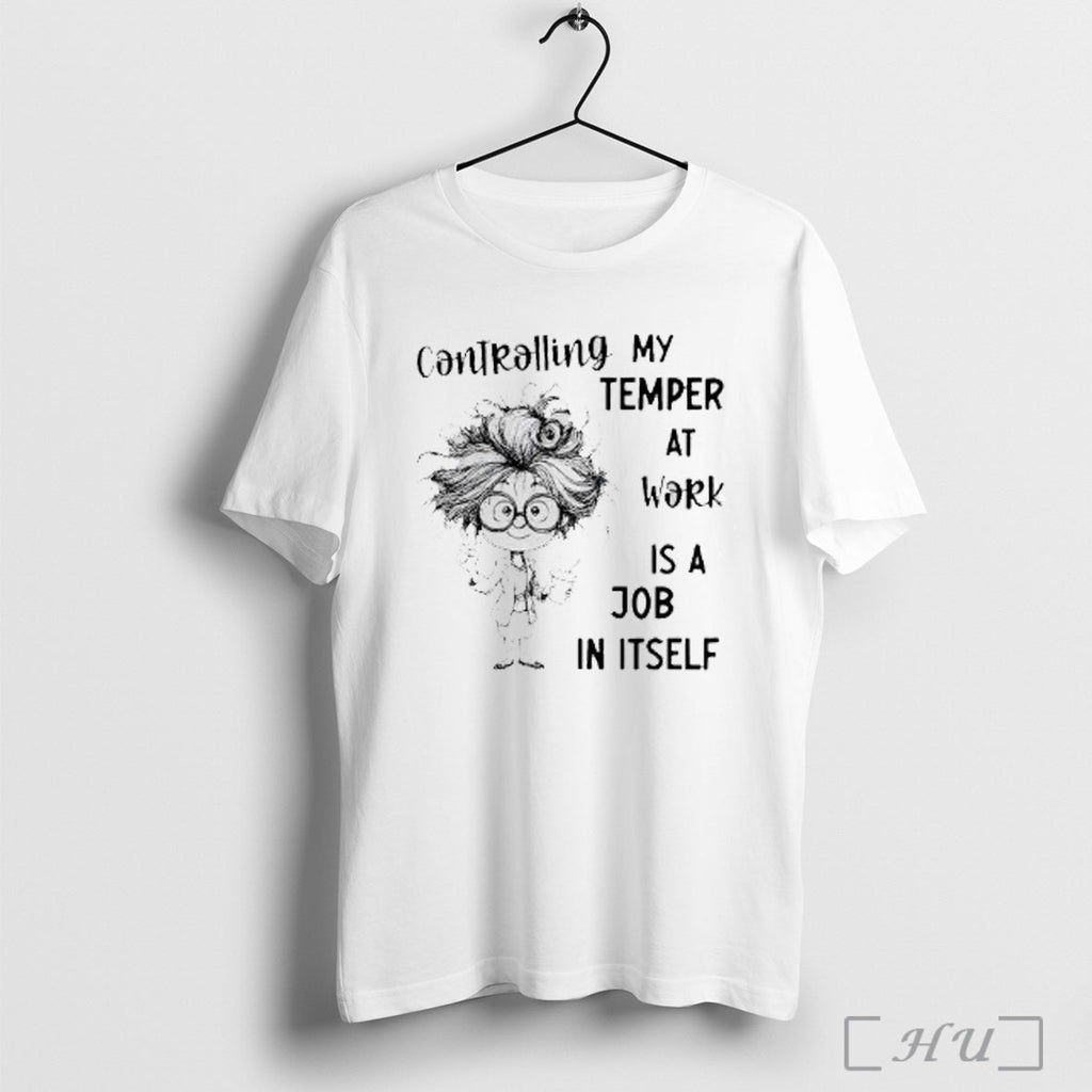 Officials Controlling My Temper At Work Is A Job In Itself T Shirt Unisex T-shirt, Sweatshirt, Hoodie, Long Sleeve Tee - T-Shirt, Sweatshirt, Hoodie