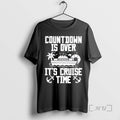 Officials Countdown Is Over Cruise Time T-Shirts, Hoodie, Sweatshirt - T-Shirt, Sweatshirt, Hoodie