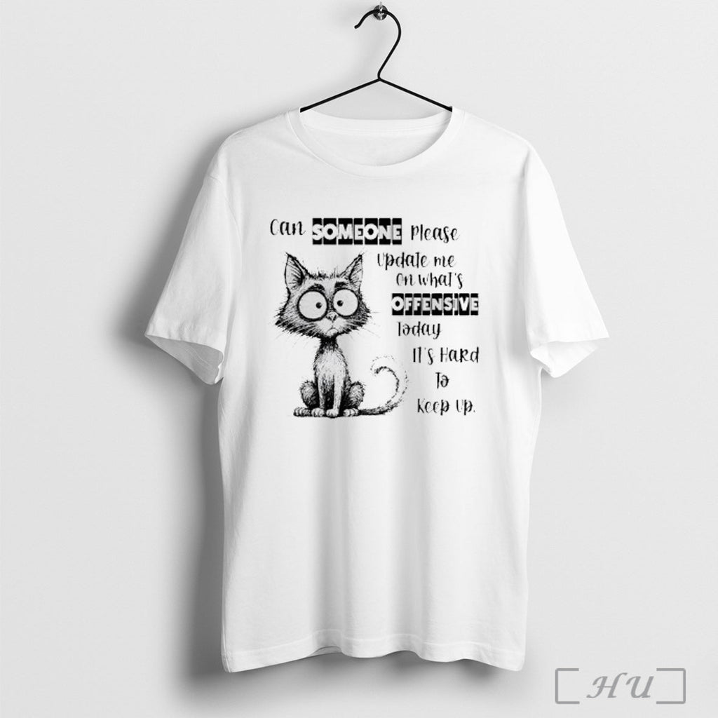 Officials Crazy Cat Can Someone Please Update Me On Whats Offensive Today Its Hard To Unisex T-shirt, Sweatshirt, Hoodie, Long Sleeve Tee - T-Shirt, Sweatshirt, Hoodie